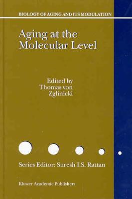 Aging at the Molecular Level (Biology of Aging and its Modulation, 1)