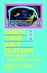 Green Cane and Juicy Flotsam: Short Stories by Caribbean Women