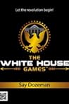 The White House Games by Say Dozeman