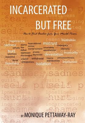 Incarcerated But Free: How to Find Freedom from Your Mental Prison (Hardcover)