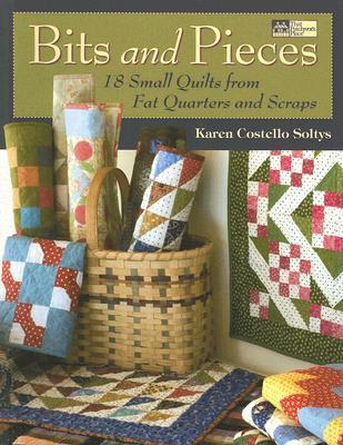 Bits and Pieces: 18 Small Quilts from Fat Quarters and Scraps (Paperback)