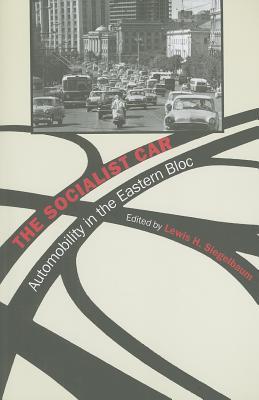 The Socialist Car: Automobility in the Eastern Bloc (Paperback)