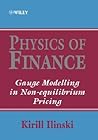 Physics of Finance: Gauge Modelling in Non-Equilibrium Pricing Physics of Finance: Gauge Modelling in Non-Equilibrium Pricing