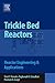 Trickle Bed Reactors: Reactor Engineering and Applications