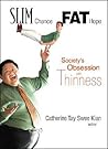 Slim Chance Fat Hope: Society's Obsession with Thinness Slim Chance Fat Hope: Society's Obsession with Thinness