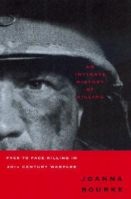 An Intimate History of Killing: Face-to-Face Killing in Twentieth Century Warfare (Paperback)