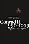 Conrad II, 990–1039: Emperor of Three Kingdoms