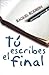 Tú escribes el final
