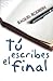 Tú escribes el final by Raquel Rodrein