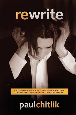 Rewrite: A Step-by-Step Guide to Strengthen Structure, Characters, and Drama in your Screenplay (Paperback)