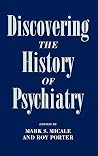 Discovering the History of Psychiatry Discovering the History of Psychiatry