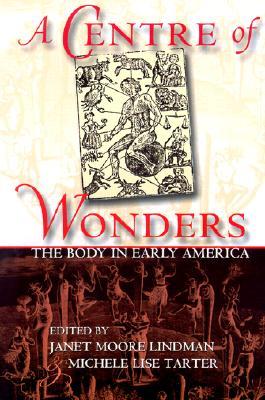 A Centre of Wonders: The Body in Early America (Paperback)