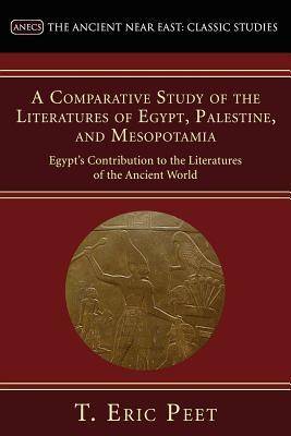 A Comparative Study of the Literatures of Egypt, Palestine, and Mesopotamia: Egypt's Contribution to the Literatures of the Ancient World (Ancient Near East: Classic Studies)