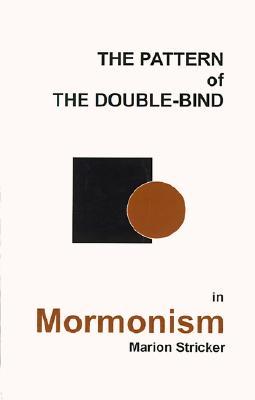 The Pattern of the Double-Bind in Mormonism