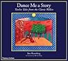 Dance Me a Story: Twelve Tales from the Classic Ballets