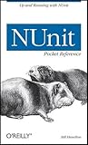 NUnit Pocket Reference: Up and Running with NUnit (Pocket Reference (O'Reilly))