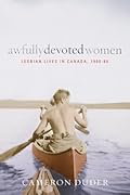 Awfully Devoted Women: Lesbian Lives in Canada, 1900-65