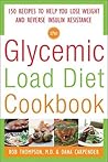 The Glycemic-Load Diet Cookbook: 150 Recipes to Help You Lose Weight and Reverse Insulin Resistance