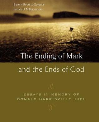 The Ending of Mark and the Ends of God: Essays in Memory of Donald Harrisville Juel (Paperback)