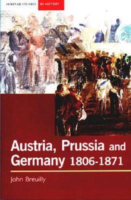 Austria, Prussia and Germany, 1806-1871 (Paperback)