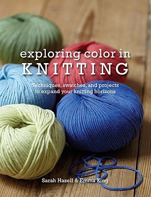 Exploring Color in Knitting: Techniques, Swatches, and Projects to Expand Your Knitting Horizons (Paperback)