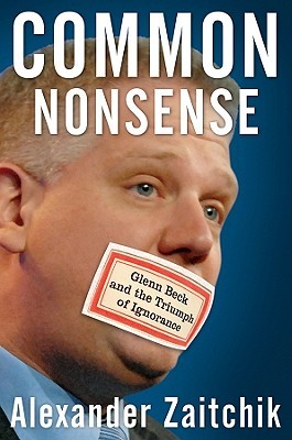 Common Nonsense: Glenn Beck and the Triumph of Ignorance (Hardcover)