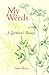 My Weeds: A Gardener's Botany