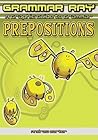 Prepositions (Grammar Ray: A Graphic Guide to Grammar) Prepositions (Grammar Ray: A Graphic Guide to Grammar)