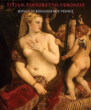 Titian, Tintoretto, Veronese: Rivals in Renaissance Venice (Hardcover)