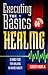 Executing The Basics of Healing by Kenneth E. Hagin Executing The Basics of Healing by Kenneth E. Hagin