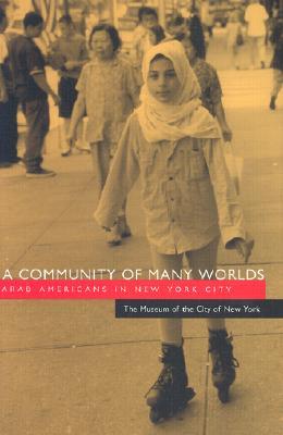 A Community of Many Worlds: Arab Americans in New York City (Arab American Writing)