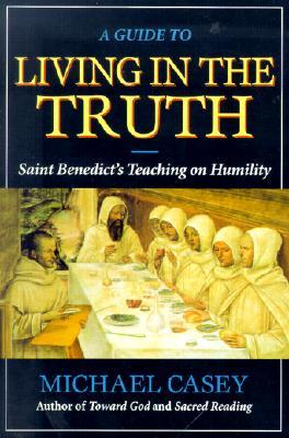 A Guide to Living in the Truth: St. Benedicts's Teaching on Humility (Paperback)