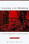 Arguing and Thinking: A Rhetorical Approach to Social Psychology (European Monographs in Social Psychology) Arguing and Thinking: A Rhetorical Approach to Social Psychology (European Monographs in Social Psychology)