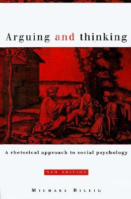 Arguing and Thinking: A Rhetorical Approach to Social Psychology (European Monographs in Social Psychology)