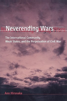 Neverending Wars: The International Community, Weak States, and the Perpetuation of Civil War (Paperback)