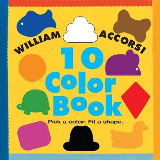 The 10 Color Book: Pick a Color, Fit a Shape (Board Book)