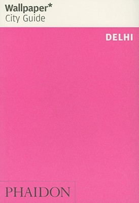 Wallpaper City Guide: Delhi (Paperback)