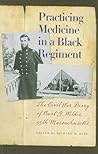 Practicing Medicine in a Black Regiment: The Civil War Diary of Burt G. Wilder, 55th Massachusetts