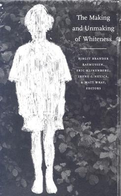 The Making and Unmaking of Whiteness (Paperback)
