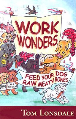 Work Wonders: Feed Your Dog Raw Meaty Bones (Paperback)