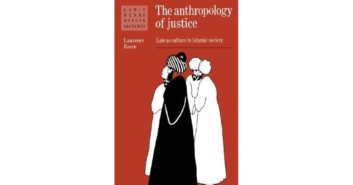 The Anthropology of Justice: Law as Culture in Islamic Society by ...