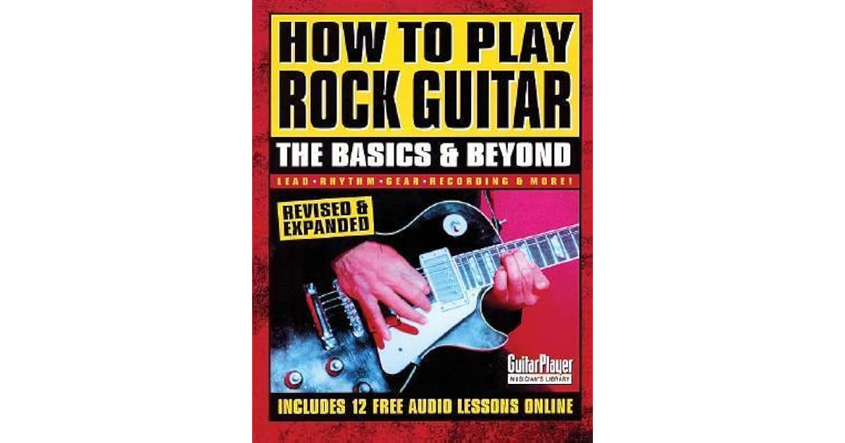 How to Play Rock Guitar The Basics & Beyond by Guitar Player Magazine