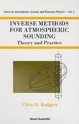 Inverse Methods for Atmospheric Sounding: Theory and Practice (Series on Atmospheric Oceanic and Planetary Physics)