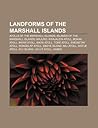 Landforms of the Marshall Islands: Atolls of the Marshall Islands, Islands of the Marshall Islands, Majuro, Kwajalein Atoll, Bokak Atoll