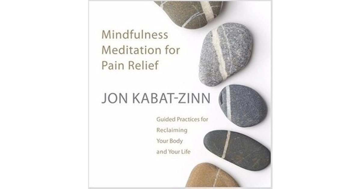 Mindfulness Meditation for Pain Relief: Guided Practices for Reclaiming ...