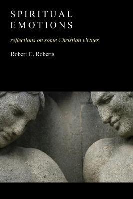 Spiritual Emotions: A Psychology of Christian Virtues (Paperback)