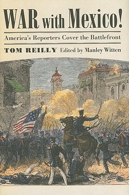War with Mexico!: America's Reporters Cover the Battlefront (Modern War Studies)