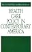 Health Care Policy in Contemporary America (Issues in Policy History)