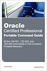 Oracle Certified Professional Portable Command Guide: 1Z0-051, 1Z0-052, and 1Z0-053