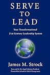 Serve to Lead: Your Transformational 21st Century Leadership System